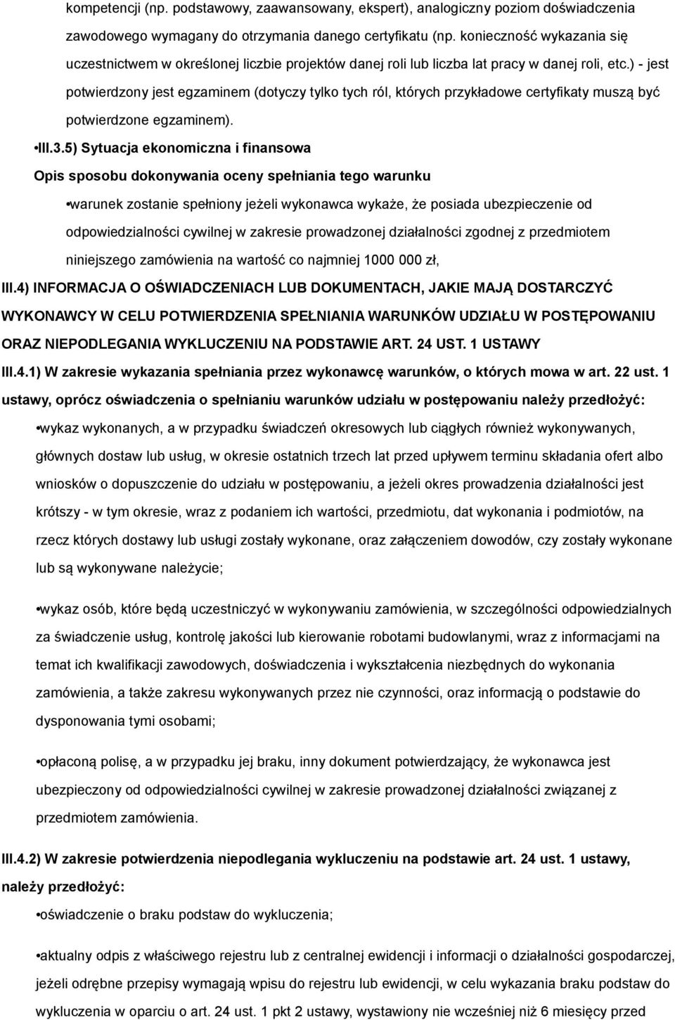 ) - jest potwierdzony jest egzaminem (dotyczy tylko tych ról, których przykładowe certyfikaty muszą być potwierdzone egzaminem). III.3.