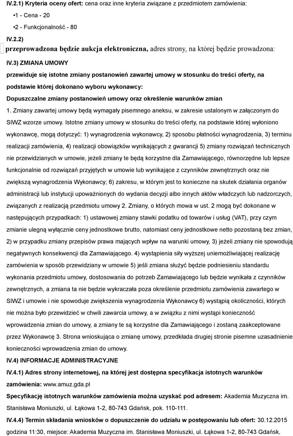 określenie warunków zmian 1. Zmiany zawartej umowy będą wymagały pisemnego aneksu, w zakresie ustalonym w załączonym do SIWZ wzorze umowy.