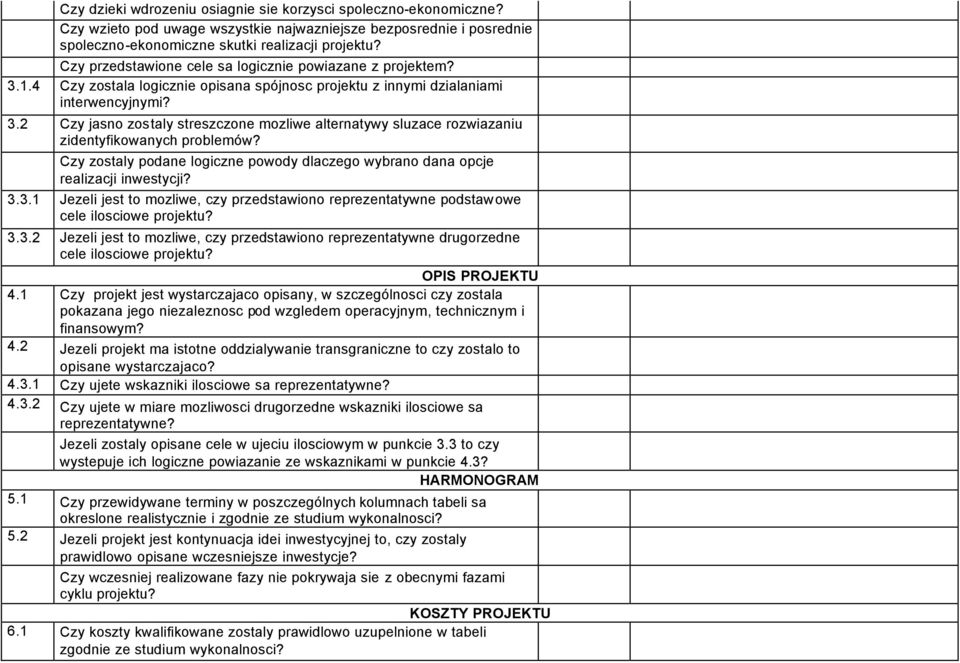 Czy zostaly podane logiczne powody dlaczego wybrano dana opcje realizacji inwestycji? 3.3.1 Jezeli jest to mozliwe, czy przedstawiono reprezentatywne podstawowe cele ilosciowe projektu? 3.3.2 Jezeli jest to mozliwe, czy przedstawiono reprezentatywne drugorzedne cele ilosciowe projektu?