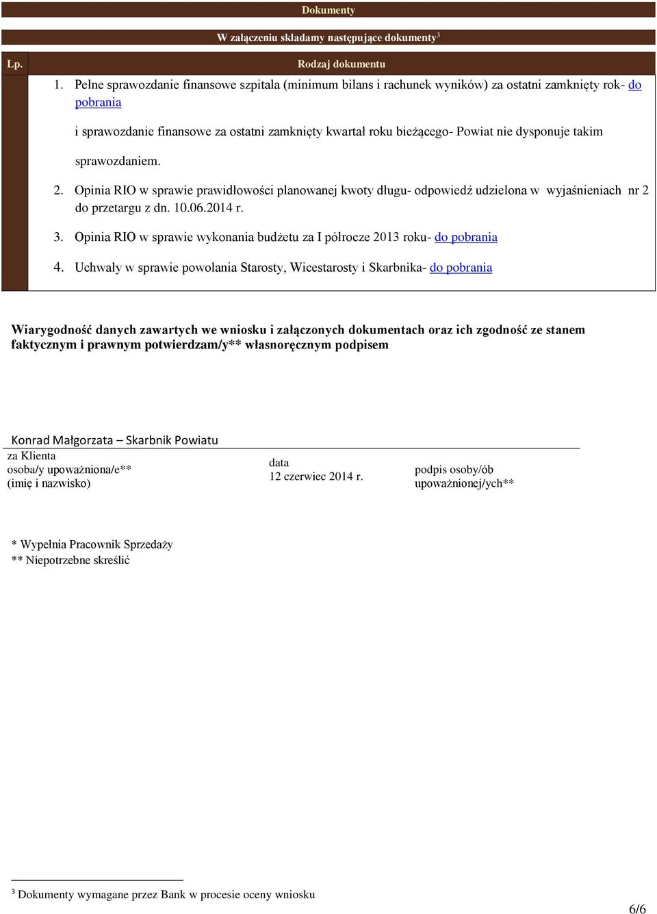 dysponuje takim sprawozdaniem.. Opinia RIO w sprawie prawidłowości planowanej kwoty długu- odpowiedź udzielona w wyjaśnieniach nr do przetargu z dn. 0.06.0 r.