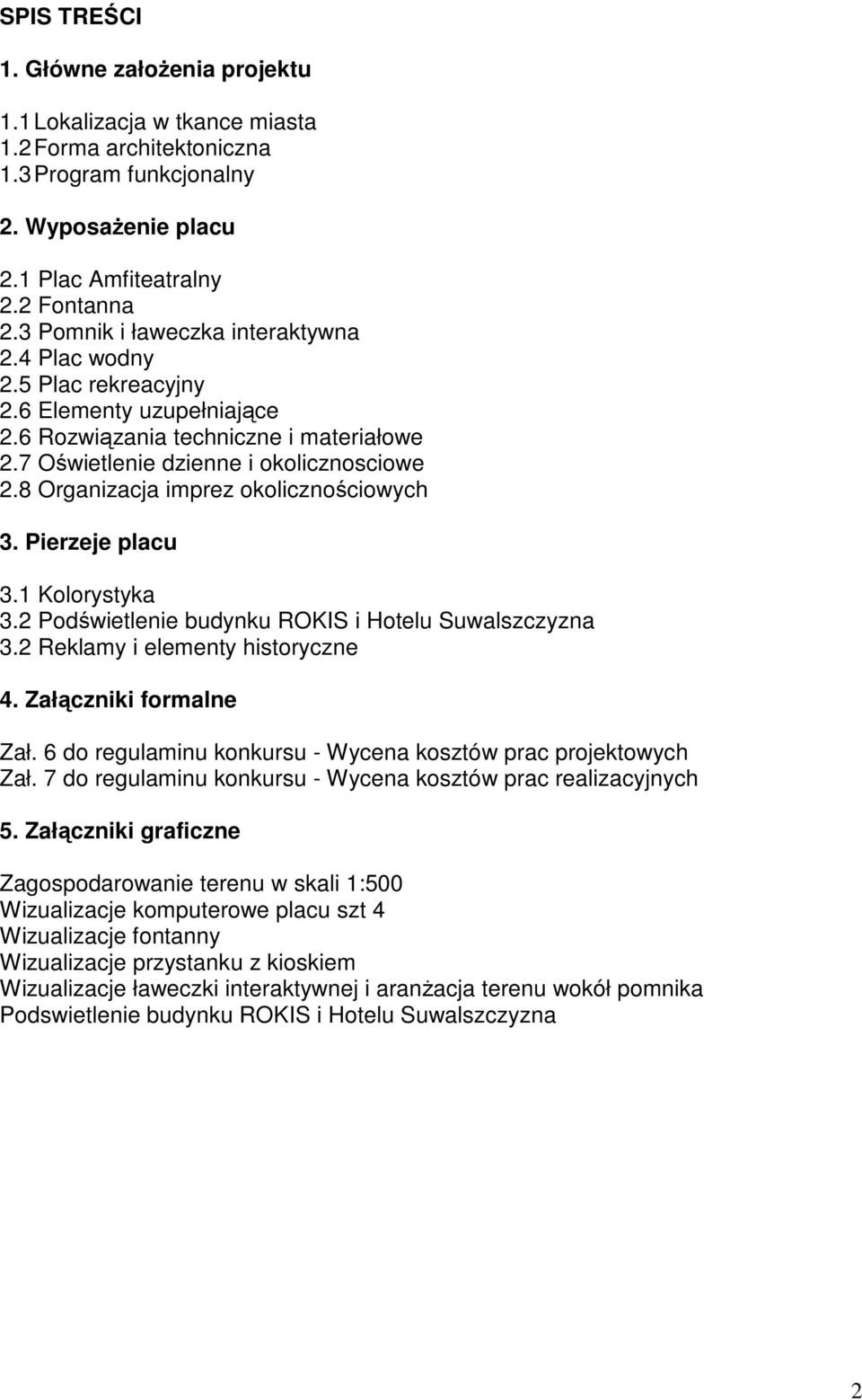 8 Organizacja imprez okolicznościowych 3. Pierzeje placu 3.1 Kolorystyka 3.2 Podświetlenie budynku ROKIS i Hotelu Suwalszczyzna 3.2 Reklamy i elementy historyczne 4. Załączniki formalne Zał.