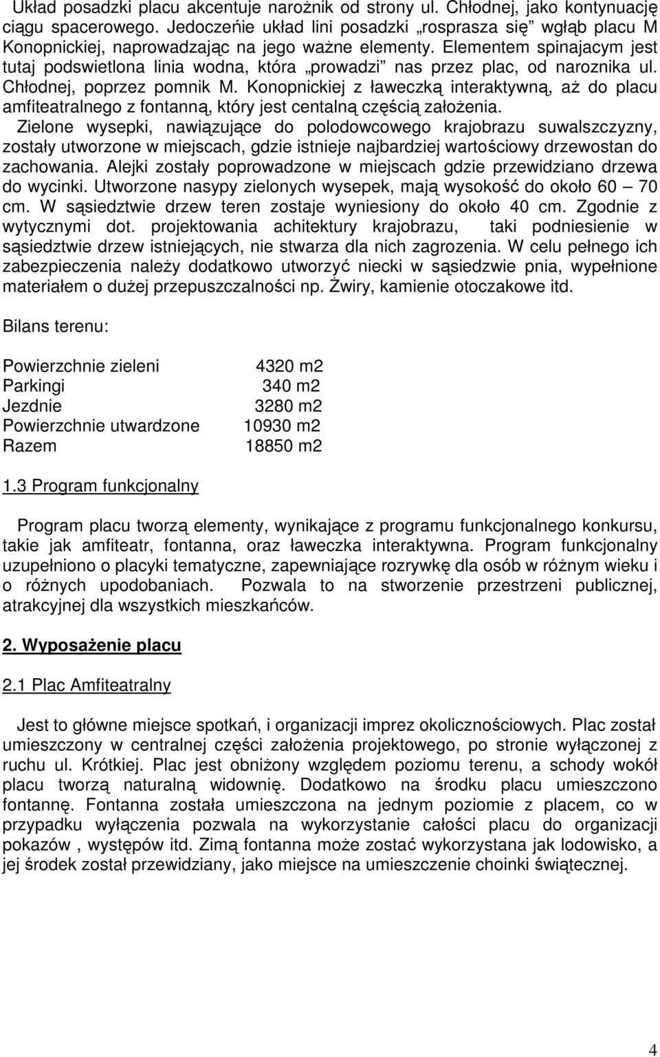 Elementem spinajacym jest tutaj podswietlona linia wodna, która prowadzi nas przez plac, od naroznika ul. Chłodnej, poprzez pomnik M.