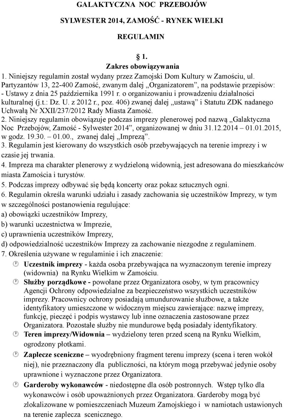 , poz. 406) zwanej dalej ustawą i Statutu ZDK nadanego Uchwałą Nr XXII/237/2012 Rady Miasta Zamość. 2.