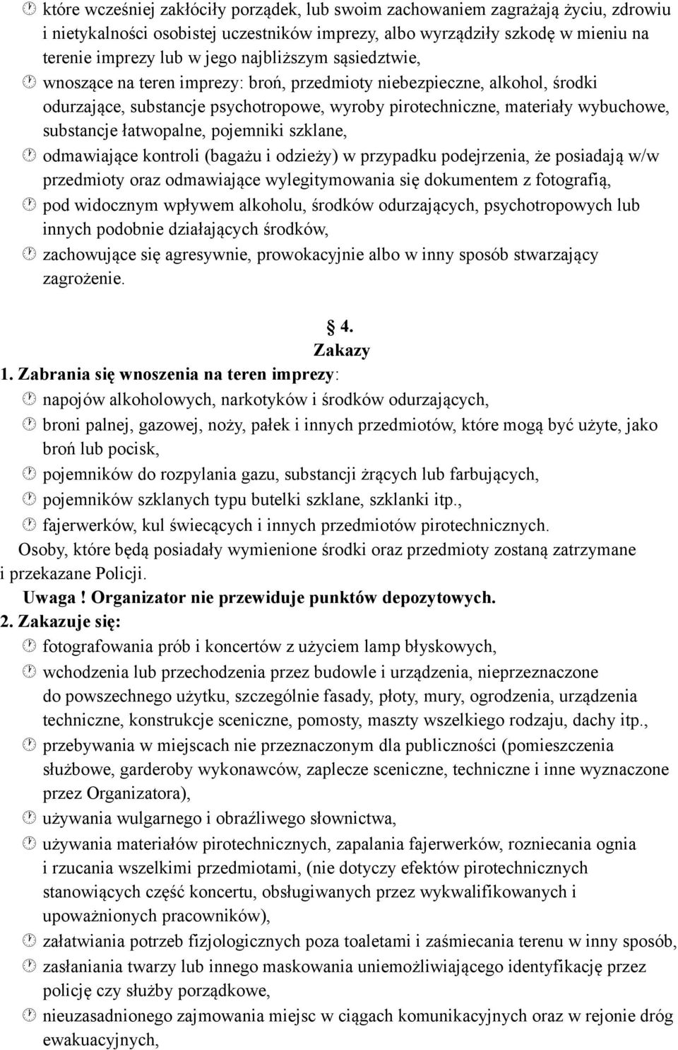 łatwopalne, pojemniki szklane, odmawiające kontroli (bagażu i odzieży) w przypadku podejrzenia, że posiadają w/w przedmioty oraz odmawiające wylegitymowania się dokumentem z fotografią, pod widocznym