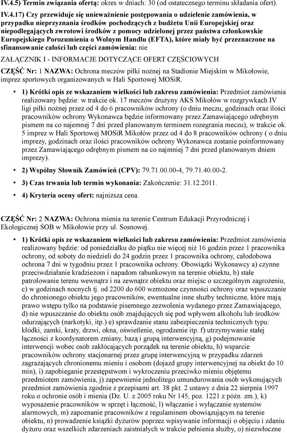 które miały być przeznaczone na sfinansowanie całości lub części zamówienia: nie ZAŁĄCZNIK I - INFORMACJE DOTYCZĄCE OFERT CZĘŚCIOWYCH CZĘŚĆ Nr: 1 NAZWA: Ochrona meczów piłki nożnej na Stadionie