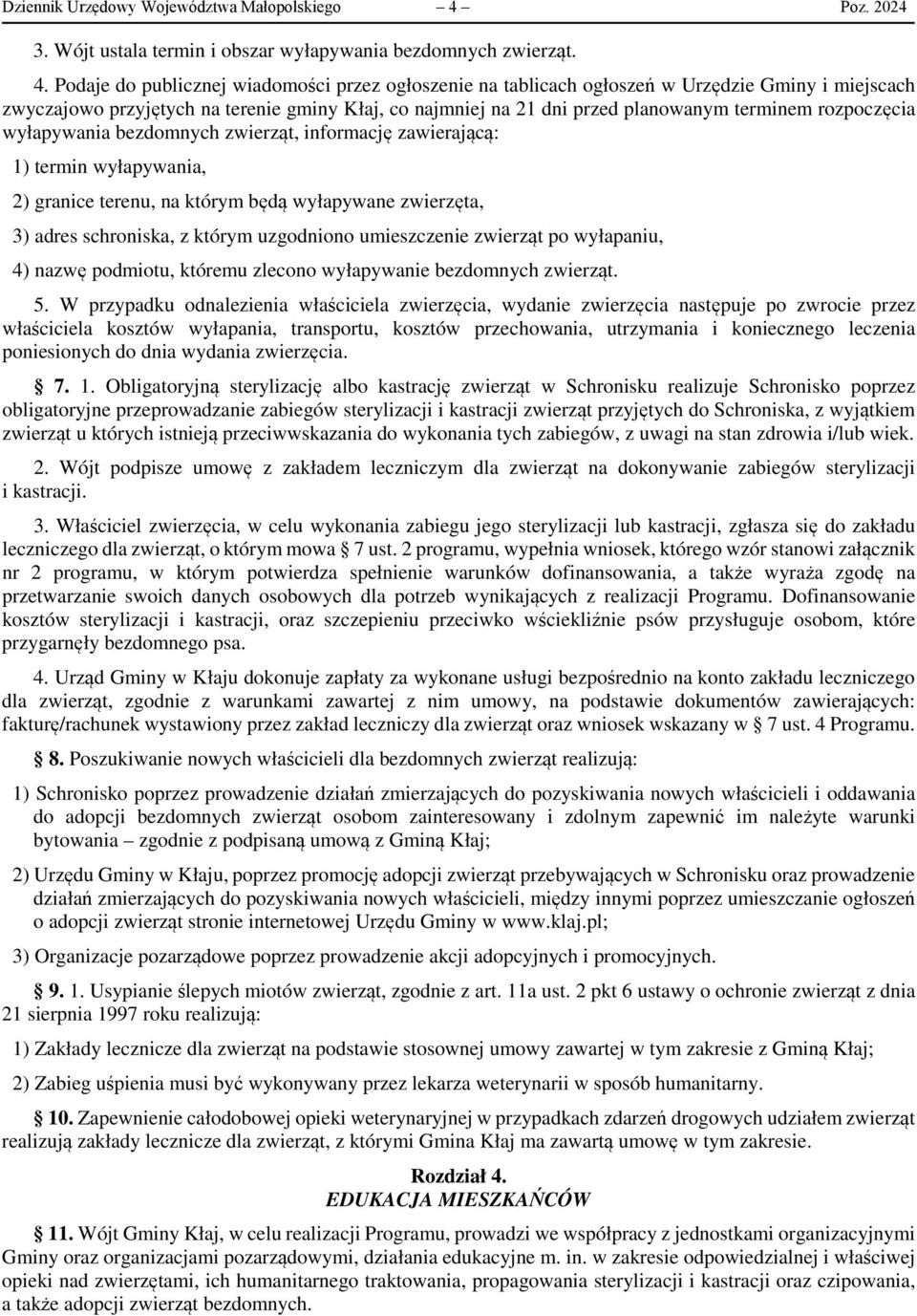 Podaje do publicznej wiadomości przez ogłoszenie na tablicach ogłoszeń w Urzędzie Gminy i miejscach zwyczajowo przyjętych na terenie gminy Kłaj, co najmniej na 21 dni przed planowanym terminem