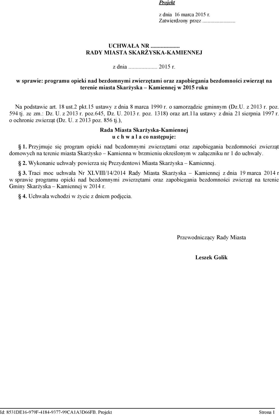 11a ustawy z dnia 21 sierpnia 1997 r. o ochronie zwierząt (Dz. U. z 2013 poz. 856 tj.), Rada Miasta Skarżyska-Kamiennej u c h w a l a co następuje: 1.