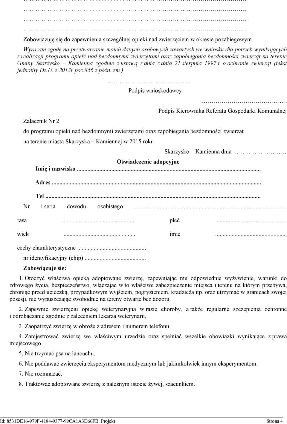 terenie Gminy Skarżysko Kamienna zgodnie z ustawą z dnia z dnia 21 sierpnia 1997 r o ochronie zwierząt (tekst jednolity Dz.U. z 2013r poz.856 z późn. zm.) Załącznik Nr 2 Podpis wnioskodawcy.