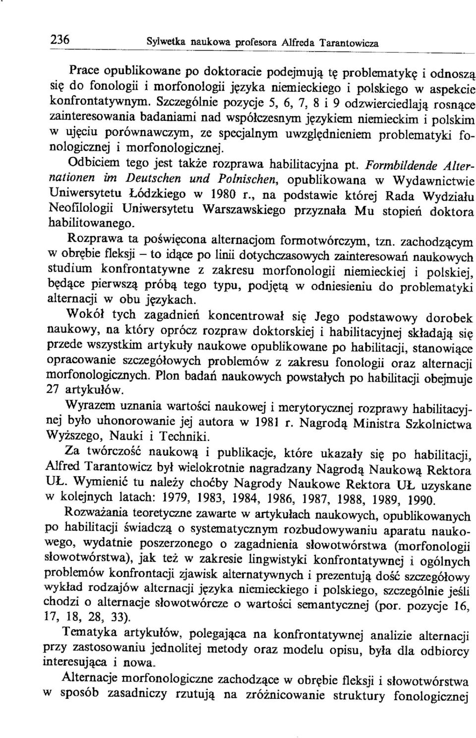 Szczególnie pozycje 5, 6, 7, 8 i 9 odzwierciedlają rosnące zainteresowania badaniami nad współczesnym językiem niemieckim i polskim w ujęciu porównawczym, ze specjalnym uwzględnieniem problematyki