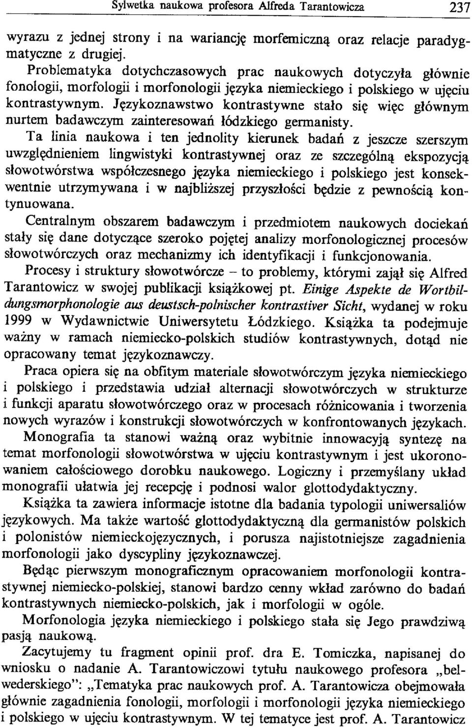 Językoznawstwo kontrastywne stało się więc głównym nurtem badawczym zainteresowań łódzkiego germanisty.