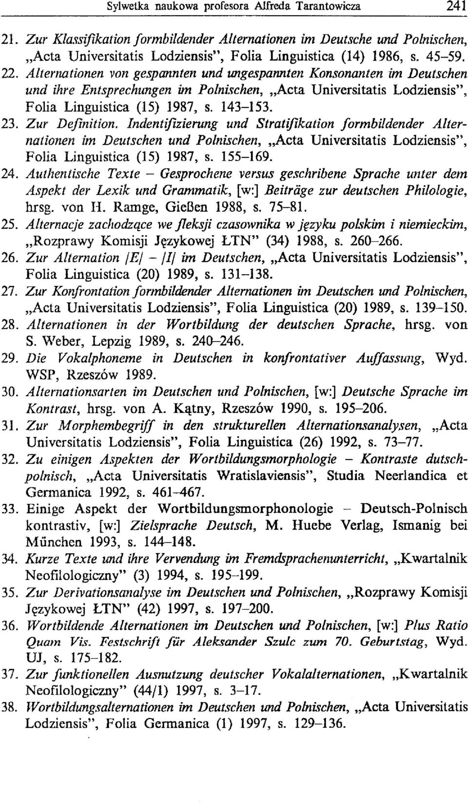 Zur Definition. lndentifizierung und Stratifikation formbildender Alternationen im Deutschen und Polnischen, "Acta Universitatis Lodziensis", Folia Linguistica (15) 1987, s. 155-169. 24.