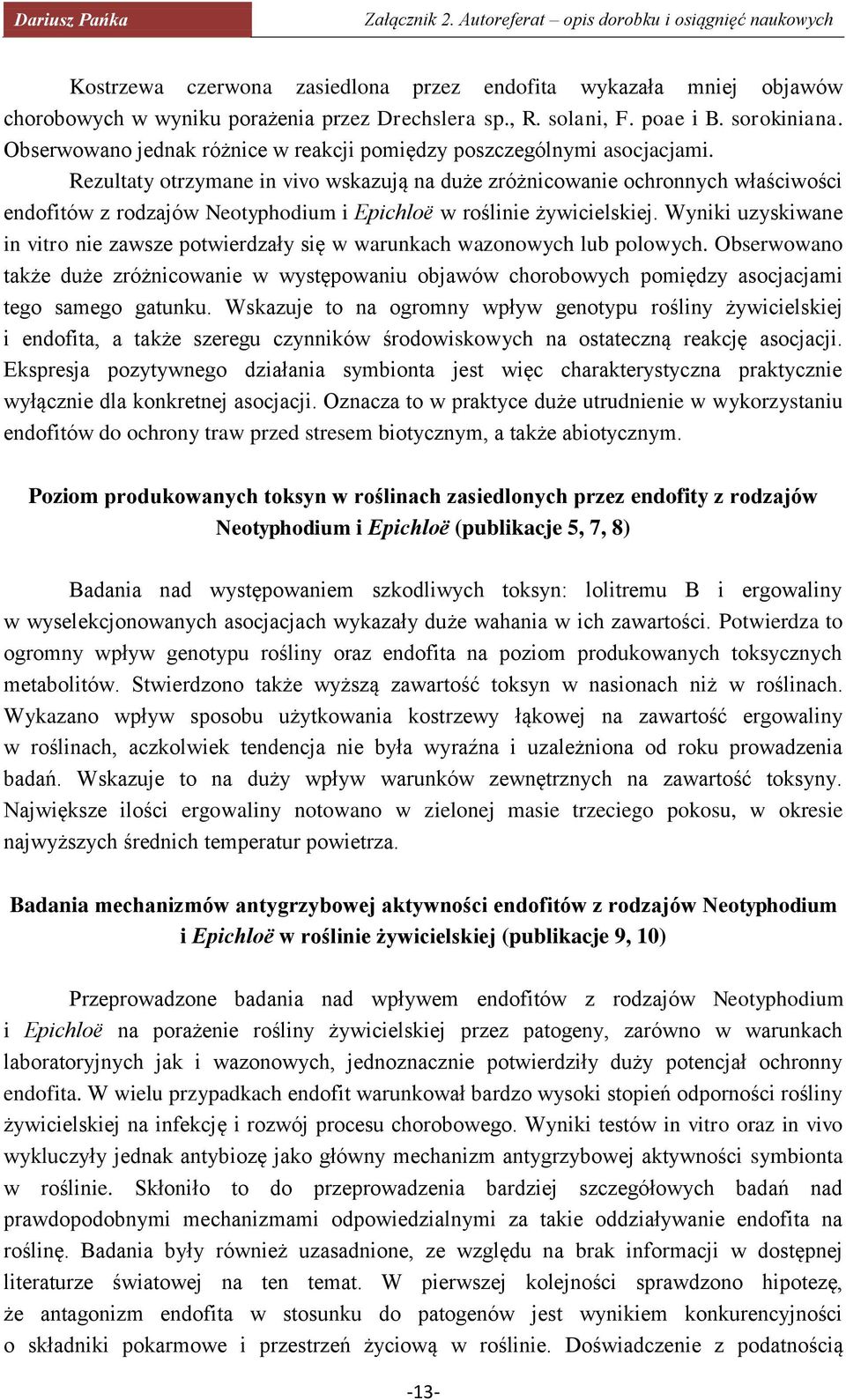 Rezultaty otrzymane in vivo wskazują na duże zróżnicowanie ochronnych właściwości endofitów z rodzajów Neotyphodium i Epichloë w roślinie żywicielskiej.