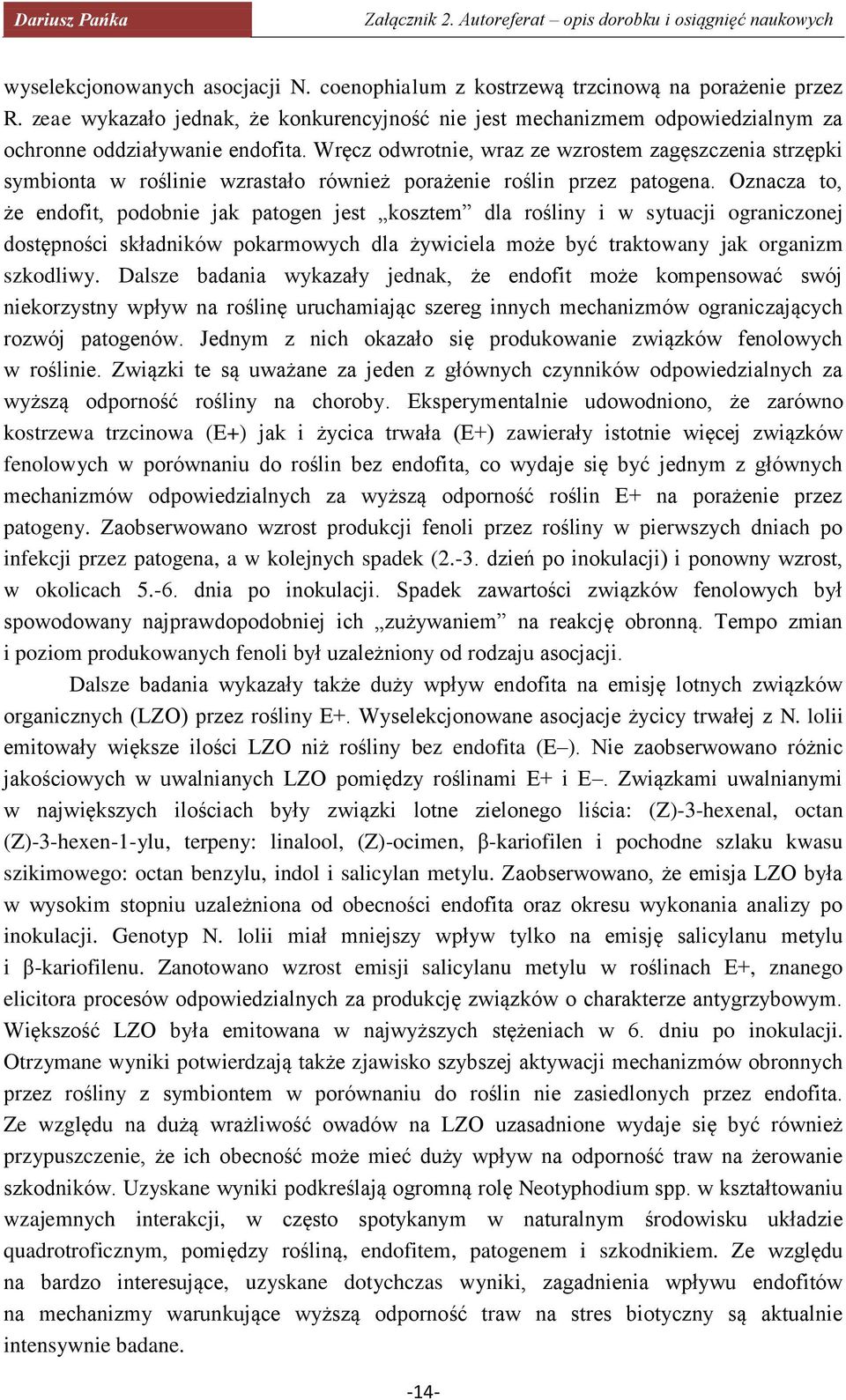 Wręcz odwrotnie, wraz ze wzrostem zagęszczenia strzępki symbionta w roślinie wzrastało również porażenie roślin przez patogena.