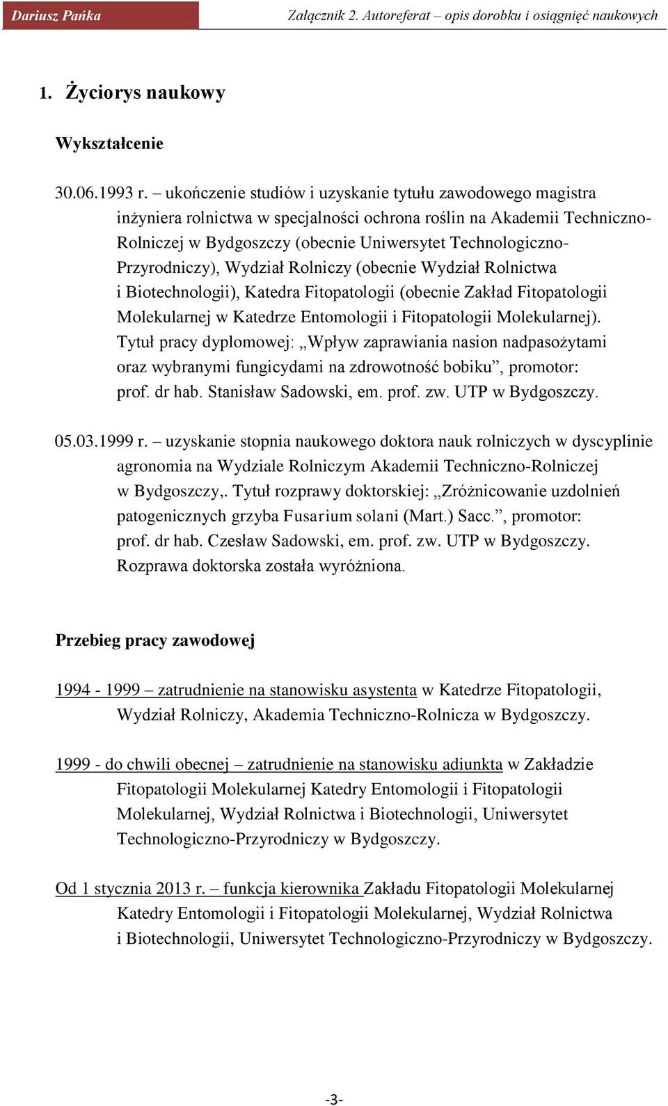 Przyrodniczy), Wydział Rolniczy (obecnie Wydział Rolnictwa i Biotechnologii), Katedra Fitopatologii (obecnie Zakład Fitopatologii Molekularnej w Katedrze Entomologii i Fitopatologii Molekularnej).