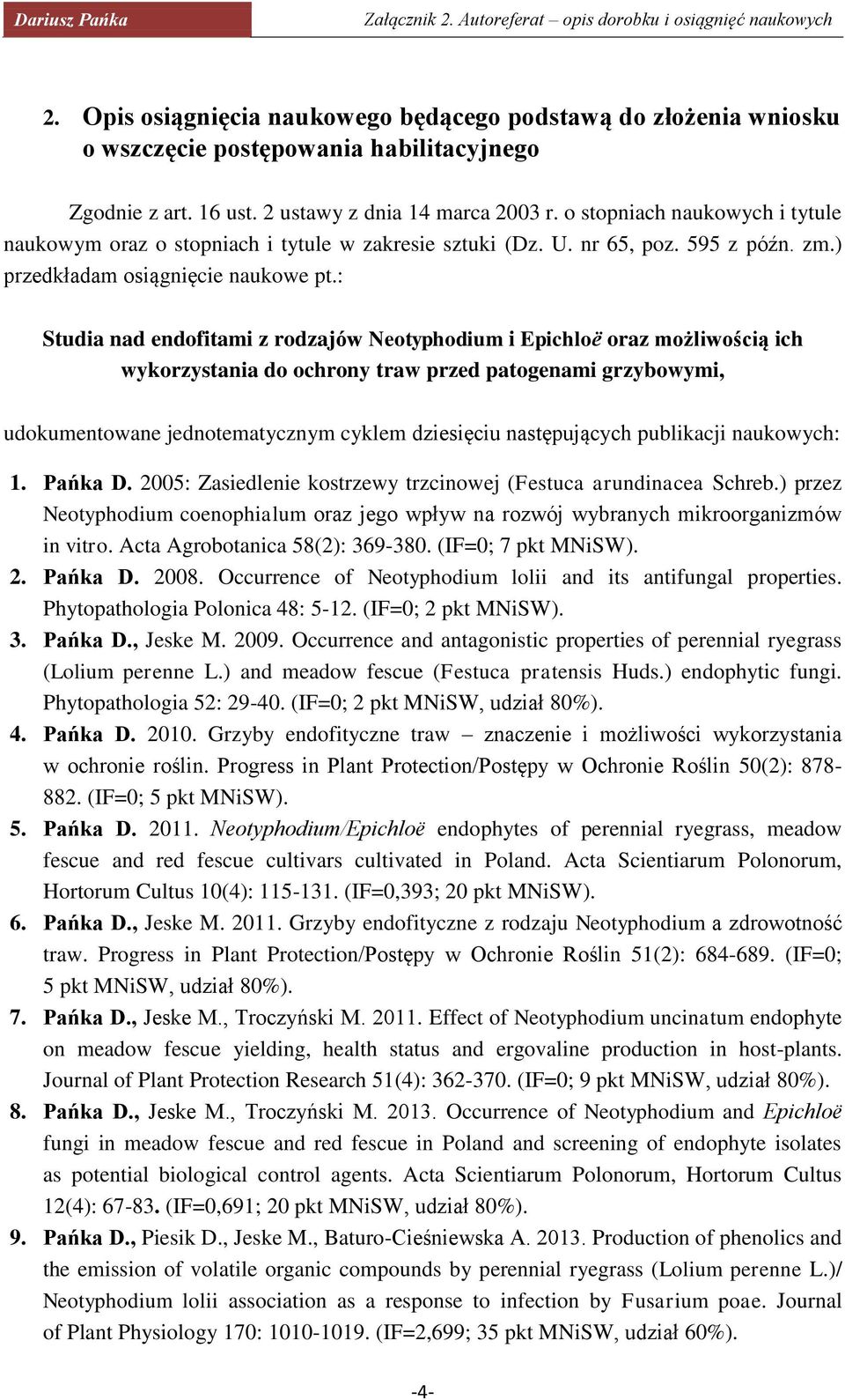 : Studia nad endofitami z rodzajów Neotyphodium i Epichloë oraz możliwością ich wykorzystania do ochrony traw przed patogenami grzybowymi, udokumentowane jednotematycznym cyklem dziesięciu