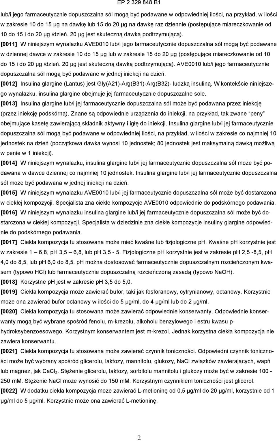 [0011] W niniejszym wynalazku AVE0010 lub/i jego farmaceutycznie dopuszczalna sól mogą być podawane w dziennej dawce w zakresie 10 do 15 µg lub w zakresie 15 do 20 µg (postępujące  AVE0010 lub/i jego