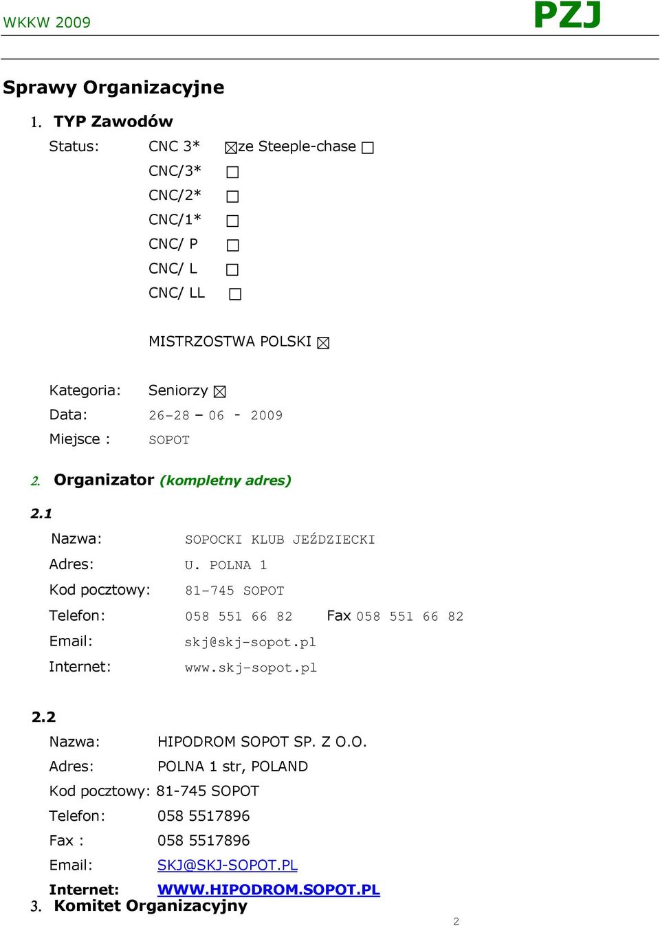 : SOPOT 2. Organizator (kompletny adres) 2.1 Nazwa: SOPOCKI KLUB JEŹDZIECKI Adres: U.