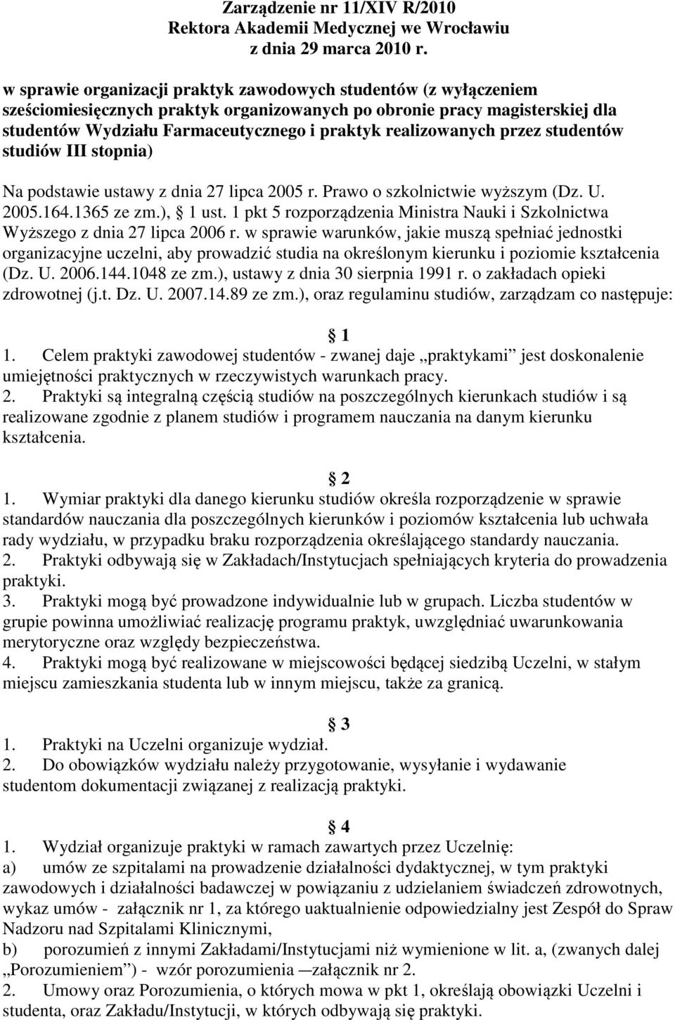 realizowanych przez studentów studiów III stopnia) Na podstawie ustawy z dnia 27 lipca 2005 r. Prawo o szkolnictwie wyższym (Dz. U. 2005.164.1365 ze zm.), 1 ust.