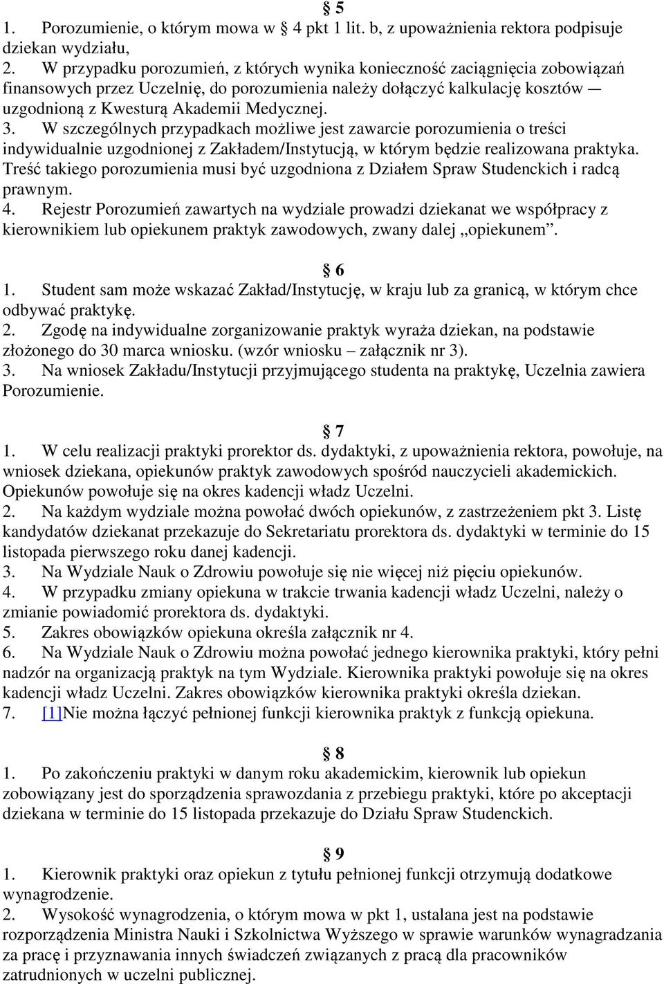 W szczególnych przypadkach możliwe jest zawarcie porozumienia o treści indywidualnie uzgodnionej z Zakładem/Instytucją, w którym będzie realizowana praktyka.