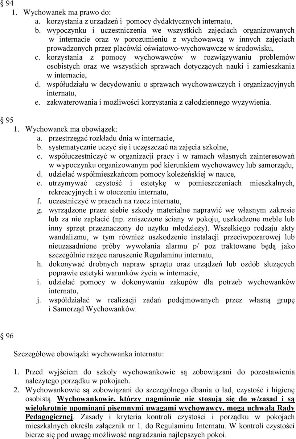 korzystania z pomocy wychowawców w rozwiązywaniu problemów osobistych oraz we wszystkich sprawach dotyczących nauki i zamieszkania w internacie, d.