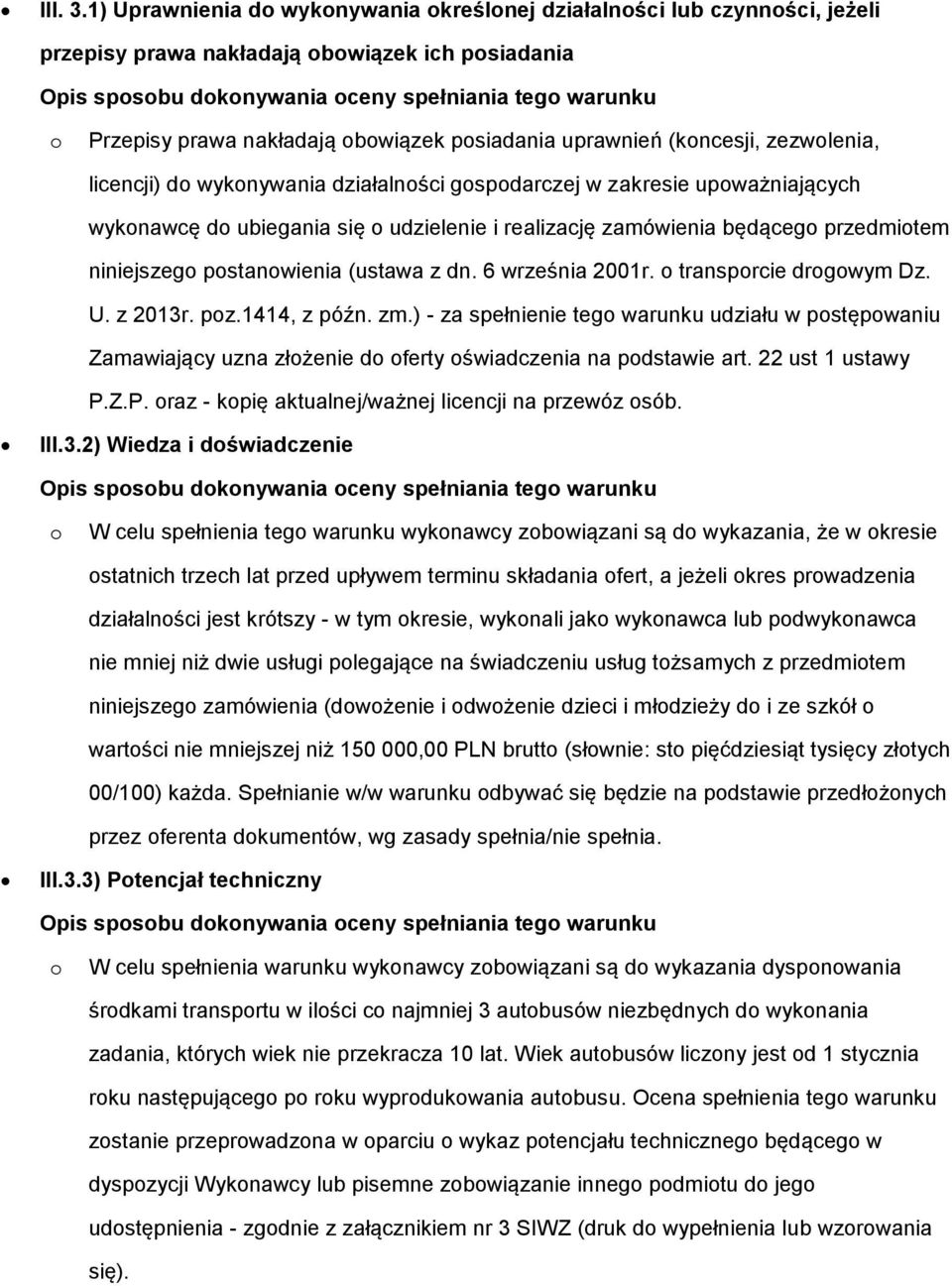 licencji) d wyknywania działalnści gspdarczej w zakresie upważniających wyknawcę d ubiegania się udzielenie i realizację zamówienia będąceg przedmitem niniejszeg pstanwienia (ustawa z dn.