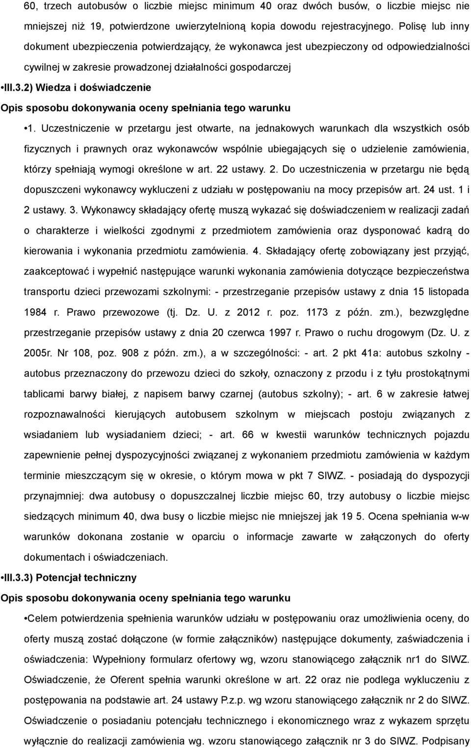 Uczestniczenie w przetargu jest otwarte, na jednakowych warunkach dla wszystkich osób fizycznych i prawnych oraz wykonawców wspólnie ubiegających się o udzielenie zamówienia, którzy spełniają wymogi