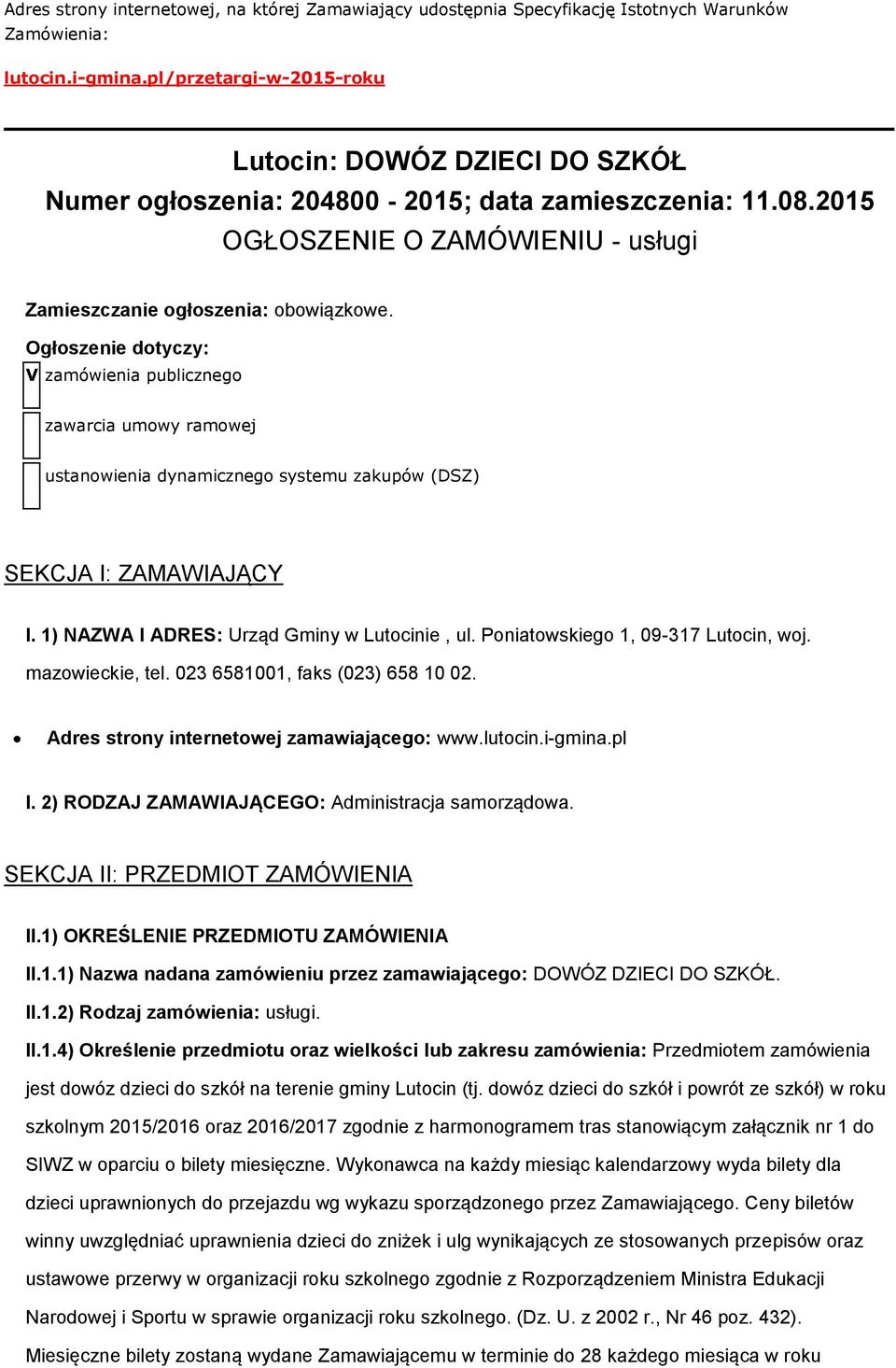 Ogłszenie dtyczy: V zamówienia publiczneg zawarcia umwy ramwej ustanwienia dynamiczneg systemu zakupów (DSZ) SEKCJA I: ZAMAWIAJĄCY I. 1) NAZWA I ADRES: Urząd Gminy w Lutcinie, ul.