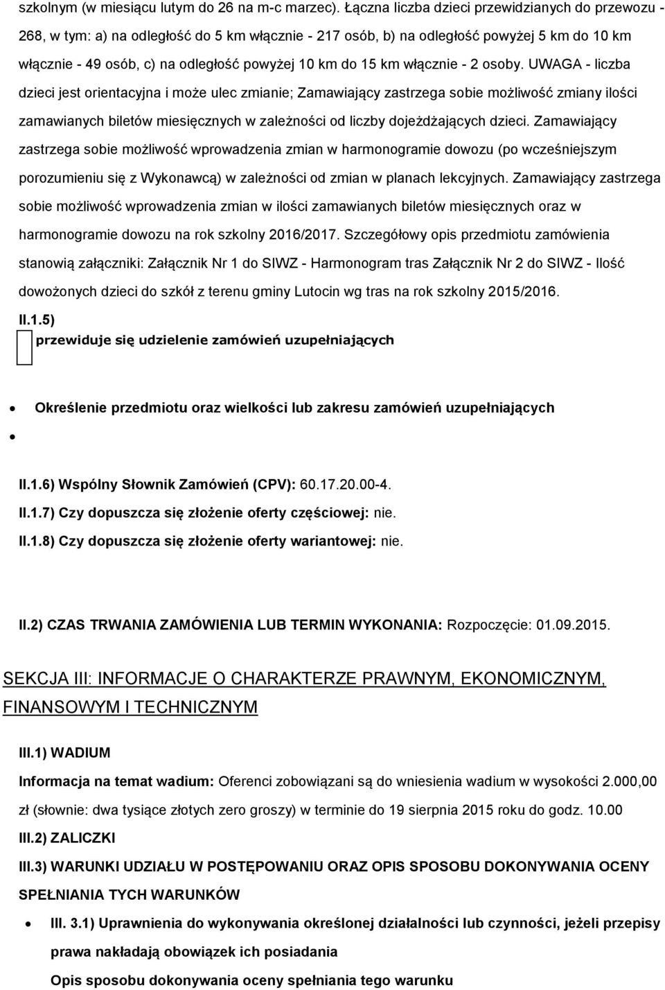 2 sby. UWAGA - liczba dzieci jest rientacyjna i mże ulec zmianie; Zamawiający zastrzega sbie mżliwść zmiany ilści zamawianych biletów miesięcznych w zależnści d liczby djeżdżających dzieci.