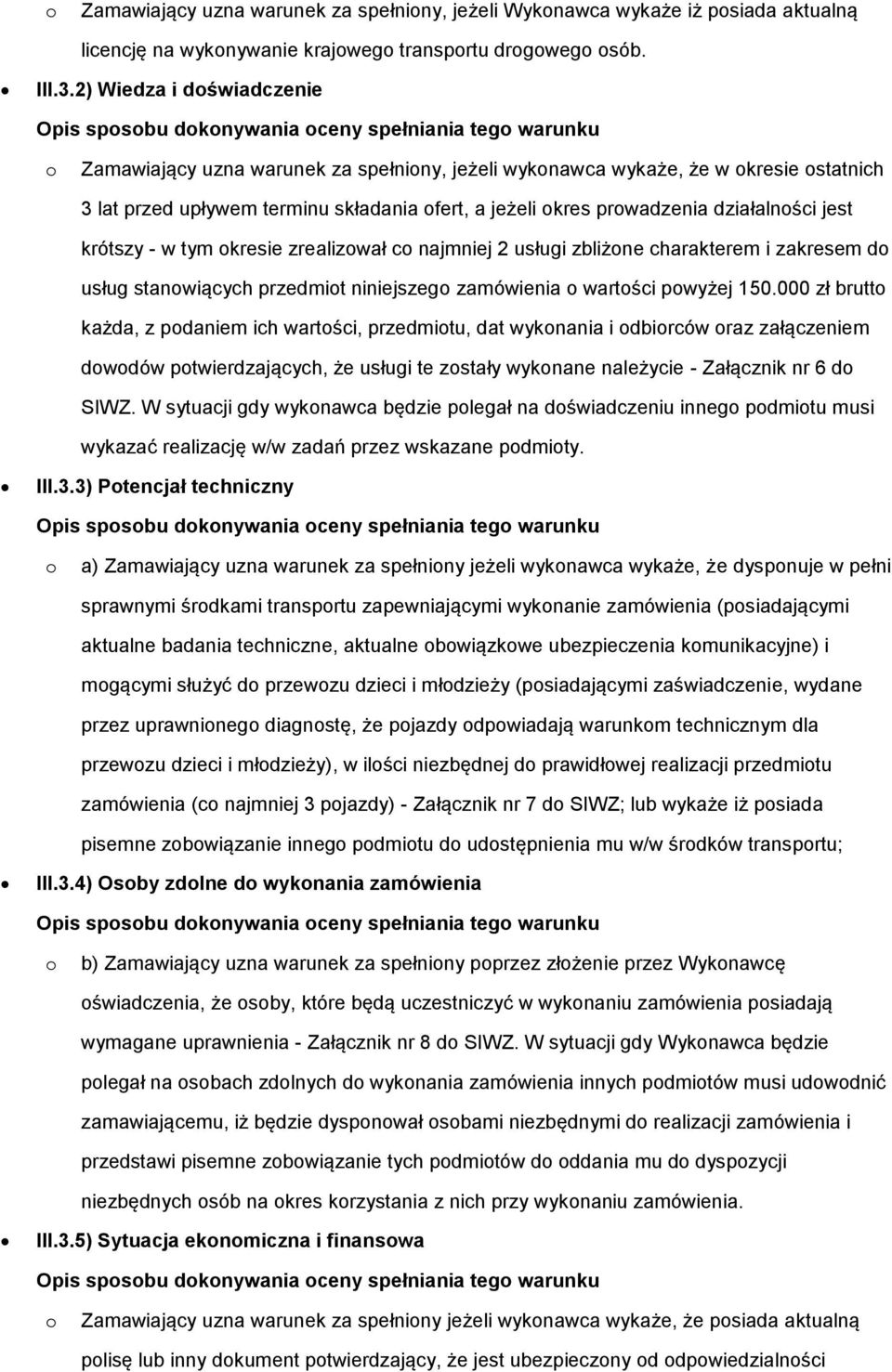 krótszy - w tym kresie zrealizwał c najmniej 2 usługi zbliżne charakterem i zakresem d usług stanwiących przedmit niniejszeg zamówienia wartści pwyżej 150.