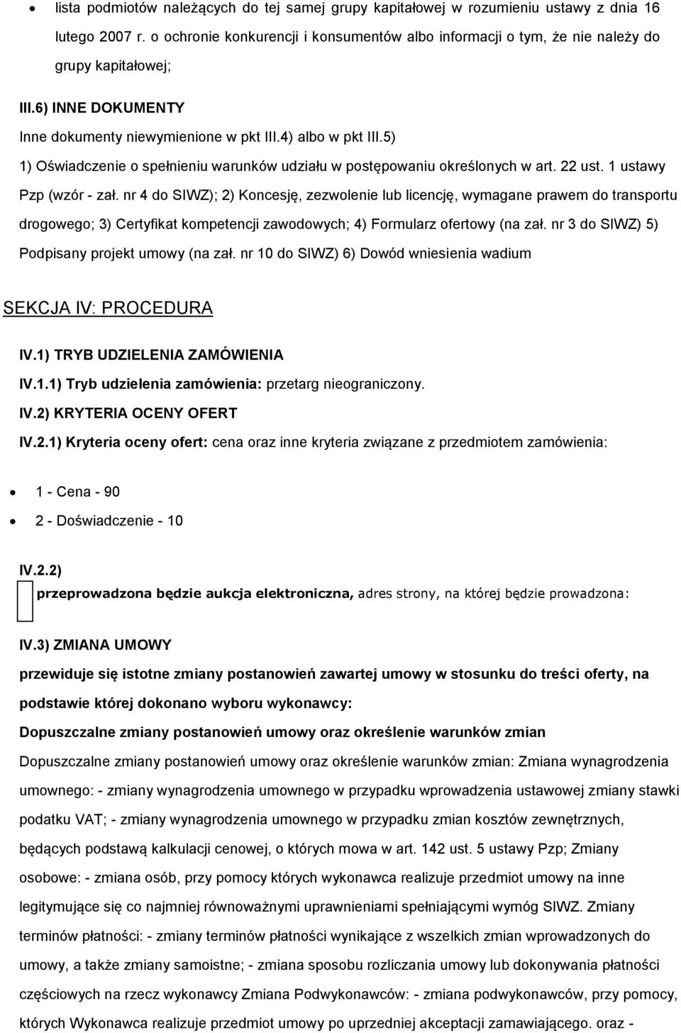 nr 4 d SIWZ); 2) Kncesję, zezwlenie lub licencję, wymagane prawem d transprtu drgweg; 3) Certyfikat kmpetencji zawdwych; 4) Frmularz fertwy (na zał. nr 3 d SIWZ) 5) Pdpisany prjekt umwy (na zał.