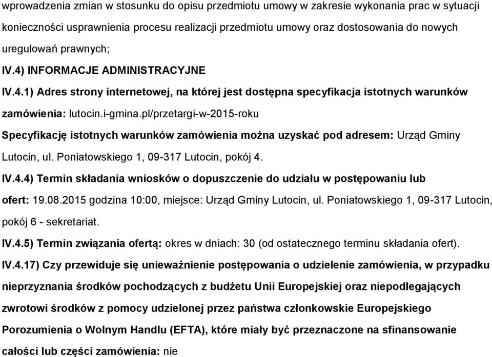 pl/przetargi-w-2015-rku Specyfikację isttnych warunków zamówienia mżna uzyskać pd adresem: Urząd Gminy Lutcin, ul. Pniatwskieg 1, 09-317 Lutcin, pkój 4.