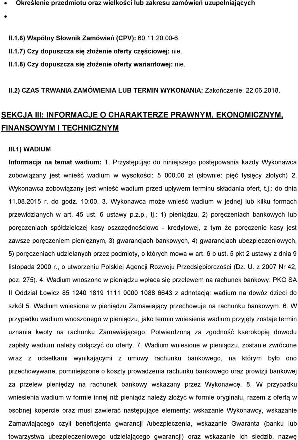 1) WADIUM Infrmacja na temat wadium: 1. Przystępując d niniejszeg pstępwania każdy Wyknawca zbwiązany jest wnieść wadium w wyskści: 5 000,00 zł (słwnie: pięć tysięcy złtych) 2.