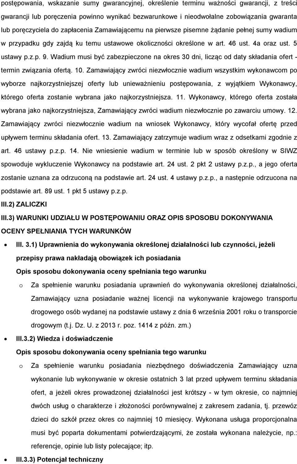 Wadium musi być zabezpieczne na kres 30 dni, licząc d daty składania fert - termin związania fertą. 10.