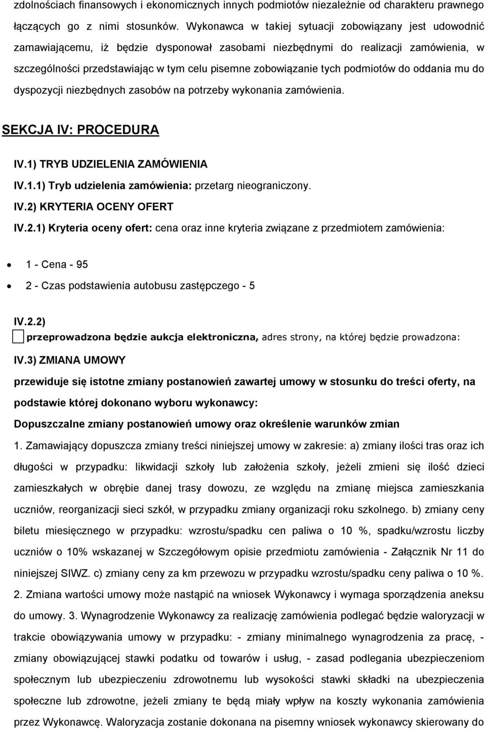 pdmitów d ddania mu d dyspzycji niezbędnych zasbów na ptrzeby wyknania zamówienia. SEKCJA IV: PROCEDURA IV.1) TRYB UDZIELENIA ZAMÓWIENIA IV.1.1) Tryb udzielenia zamówienia: przetarg niegraniczny. IV.2) KRYTERIA OCENY OFERT IV.