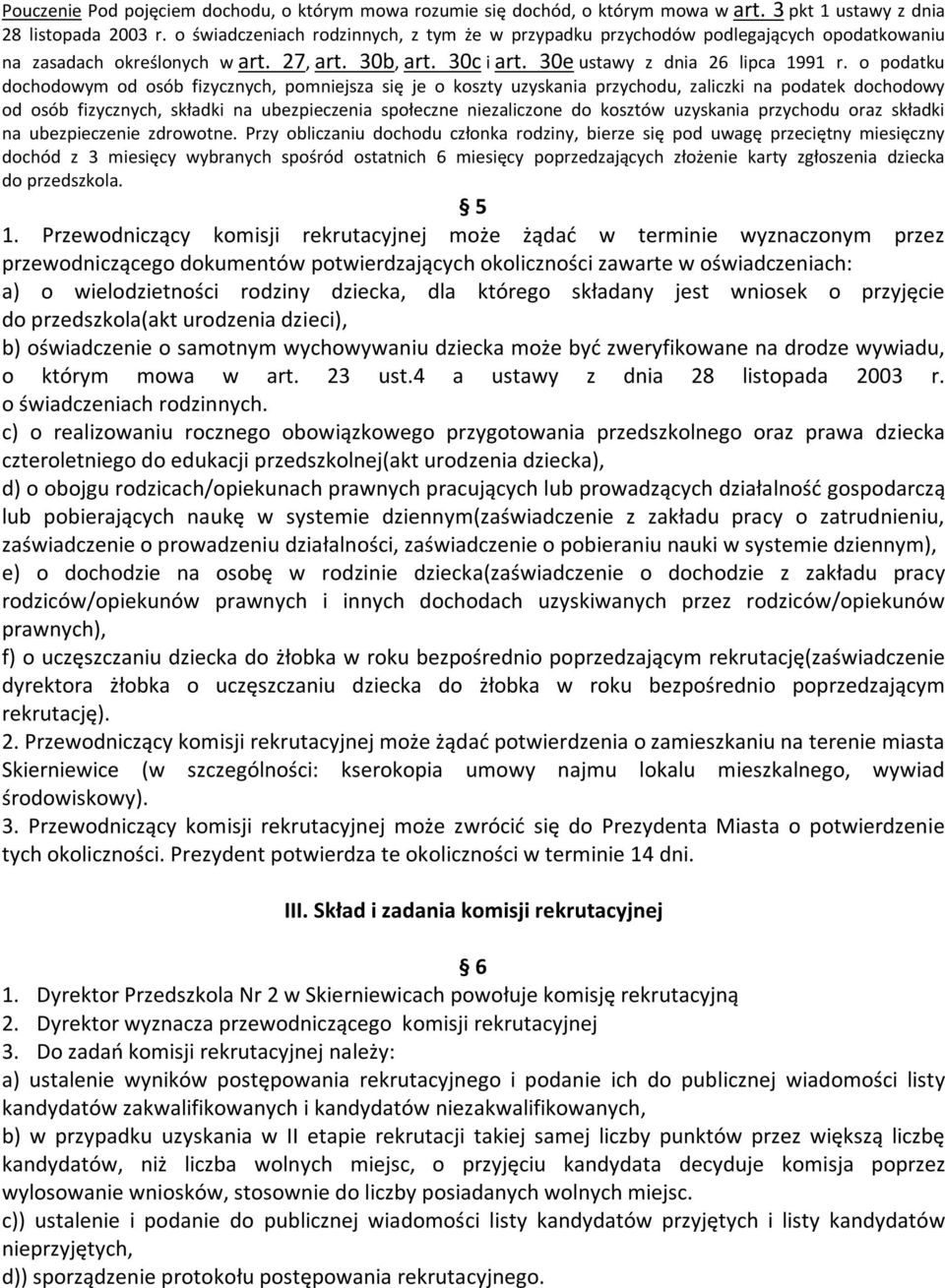 o podatku dochodowym od osób fizycznych, pomniejsza się je o koszty uzyskania przychodu, zaliczki na podatek dochodowy od osób fizycznych, składki na ubezpieczenia społeczne niezaliczone do kosztów