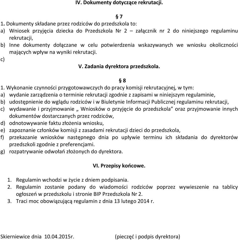 potwierdzenia wskazywanych we wniosku okoliczności mających wpływ na wyniki rekrutacji. c) V. Zadania dyrektora przedszkola. 8 1.