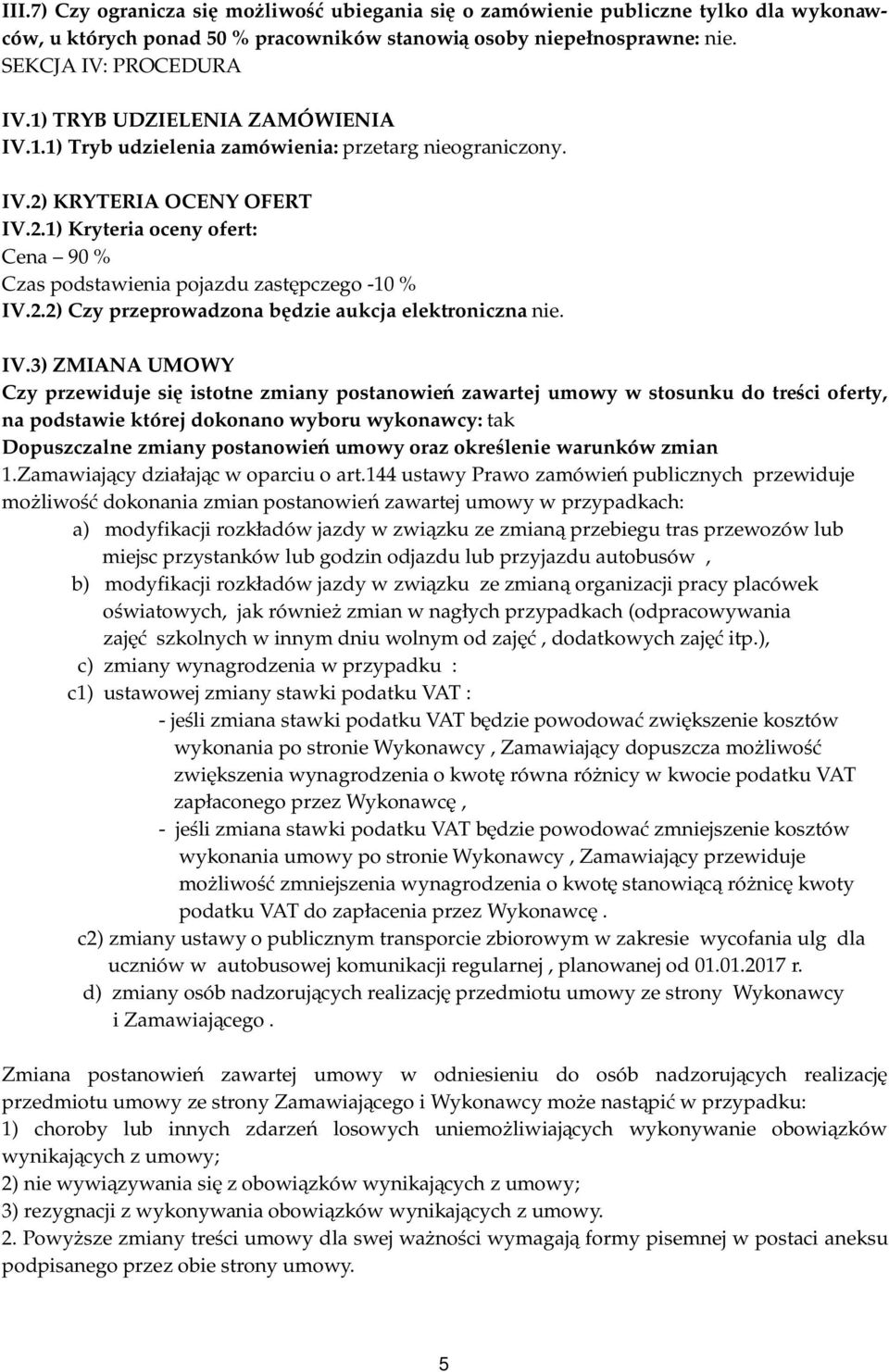 2.2) Czy przeprowadzona będzie aukcja elektroniczna nie. IV.