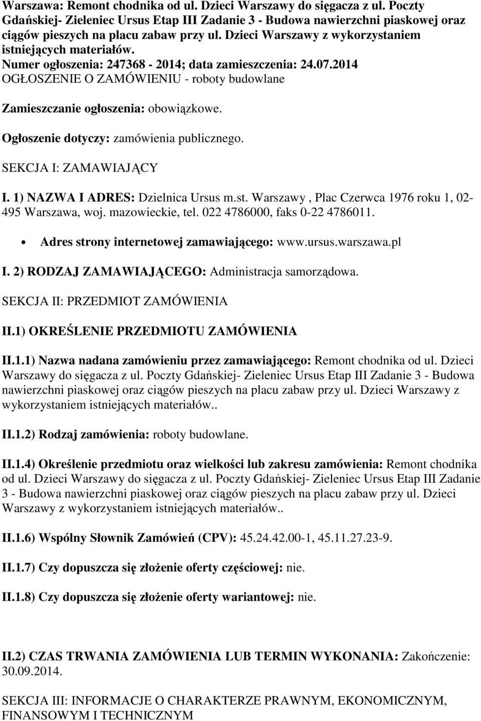 2014 OGŁOSZENIE O ZAMÓWIENIU - roboty budowlane Zamieszczanie ogłoszenia: obowiązkowe. Ogłoszenie dotyczy: zamówienia publicznego. SEKCJA I: ZAMAWIAJĄCY I. 1) NAZWA I ADRES: Dzielnica Ursus m.st.