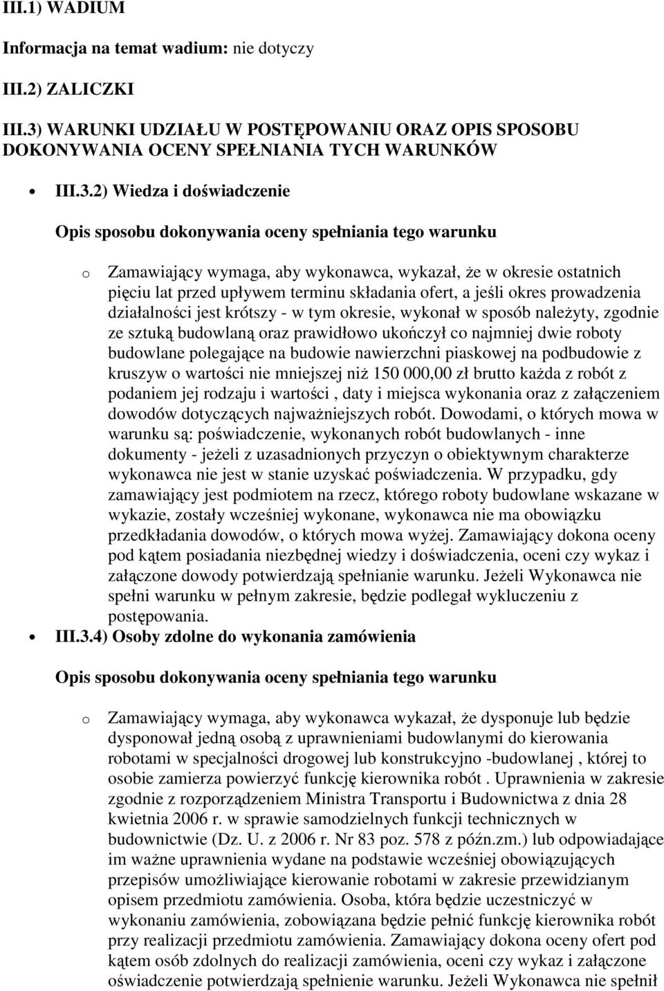 2) Wiedza i doświadczenie Opis sposobu dokonywania oceny spełniania tego warunku o Zamawiający wymaga, aby wykonawca, wykazał, że w okresie ostatnich pięciu lat przed upływem terminu składania ofert,