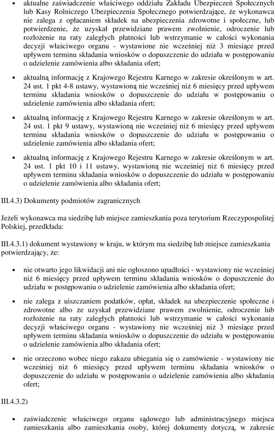 organu - wystawione nie wcześniej niż 3 miesiące przed 24 ust. 1 pkt 4-8 ustawy, wystawioną nie wcześniej niż 6 miesięcy przed upływem 24 ust.