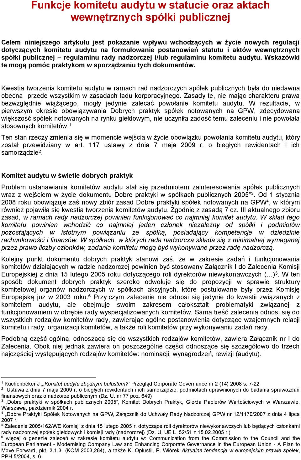 Kwestia tworzenia komitetu audytu w ramach rad nadzorczych spółek publicznych była do niedawna obecna przede wszystkim w zasadach ładu korporacyjnego.