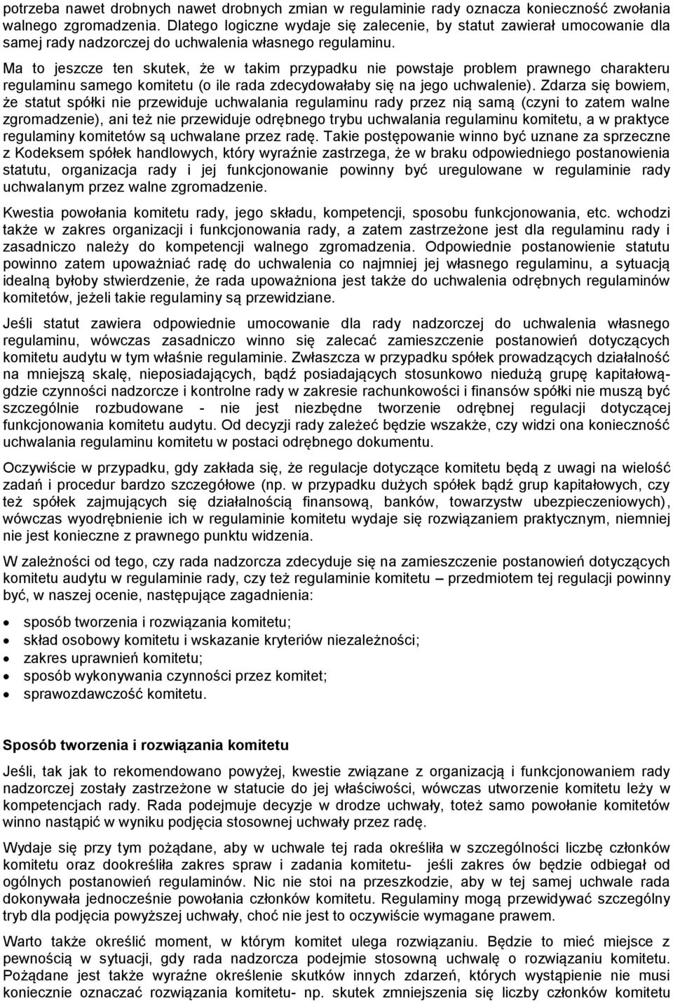 Ma to jeszcze ten skutek, że w takim przypadku nie powstaje problem prawnego charakteru regulaminu samego komitetu (o ile rada zdecydowałaby się na jego uchwalenie).