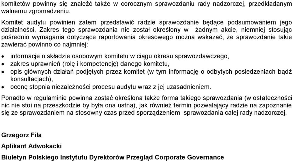 Zakres tego sprawozdania nie został określony w żadnym akcie, niemniej stosując pośrednio wymagania dotyczące raportowania okresowego można wskazać, że sprawozdanie takie zawierać powinno co