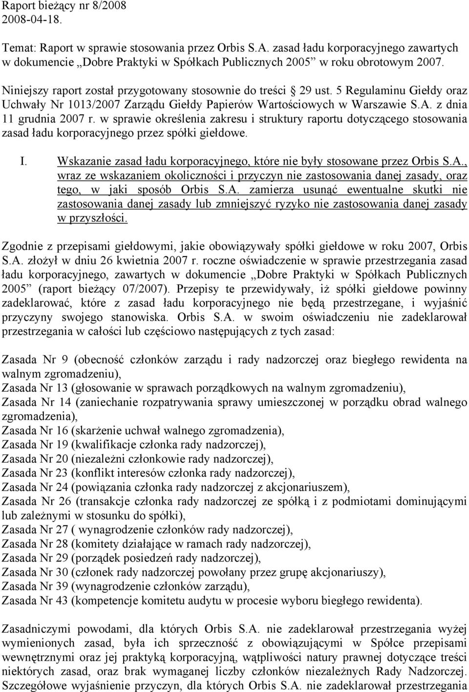 5 Regulaminu Giełdy oraz Uchwały Nr 1013/2007 Zarządu Giełdy Papierów Wartościowych w Warszawie S.A. z dnia 11 grudnia 2007 r.