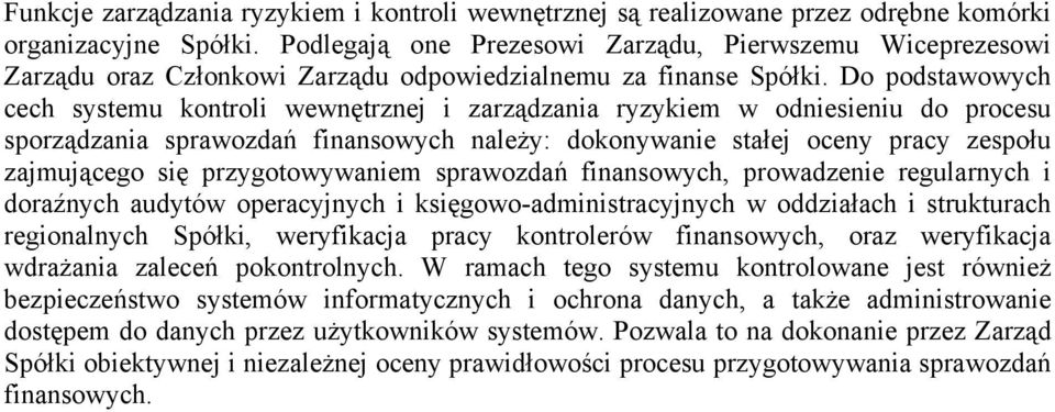 Do podstawowych cech systemu kontroli wewnętrznej i zarządzania ryzykiem w odniesieniu do procesu sporządzania sprawozdań finansowych należy: dokonywanie stałej oceny pracy zespołu zajmującego się