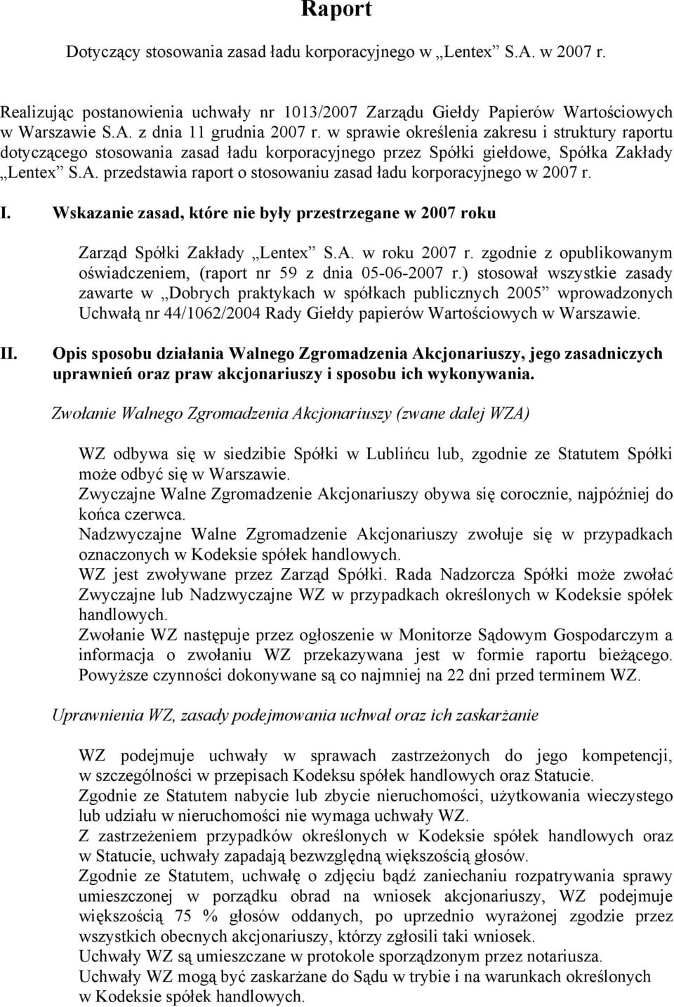 przedstawia raport o stosowaniu zasad ładu korporacyjnego w 2007 r. I. Wskazanie zasad, które nie były przestrzegane w 2007 roku Zarząd Spółki Zakłady Lentex S.A. w roku 2007 r.