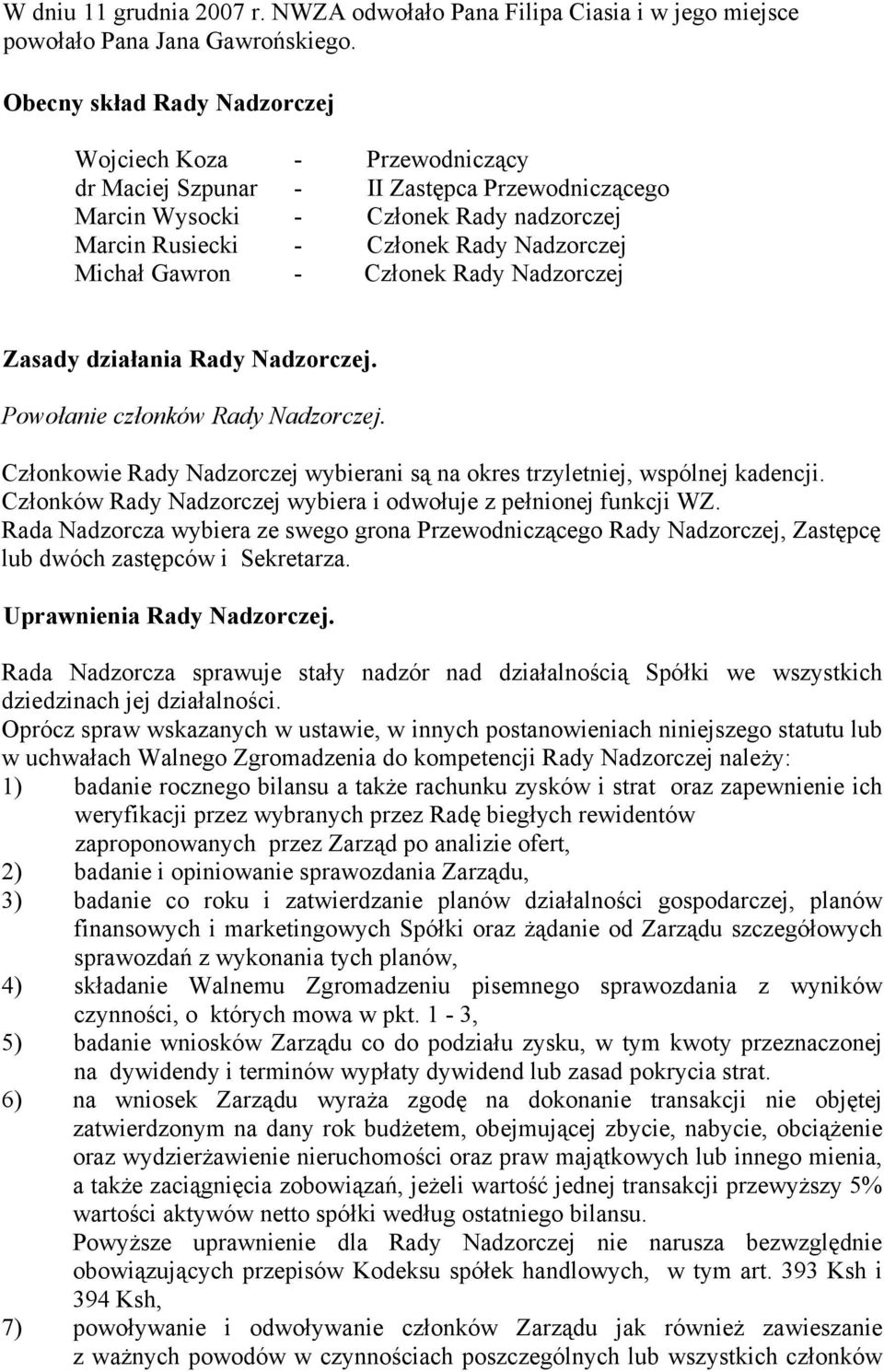 Gawron - Członek Rady Nadzorczej Zasady działania Rady Nadzorczej. Powołanie członków Rady Nadzorczej. Członkowie Rady Nadzorczej wybierani są na okres trzyletniej, wspólnej kadencji.