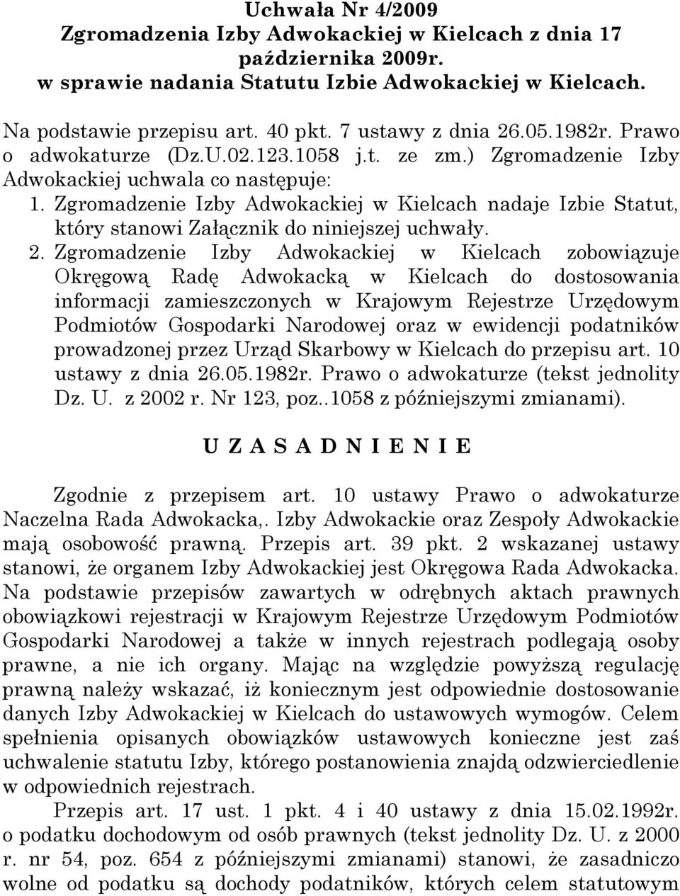 Zgromadzenie Izby Adwokackiej w Kielcach nadaje Izbie Statut, który stanowi Załącznik do niniejszej uchwały. 2.