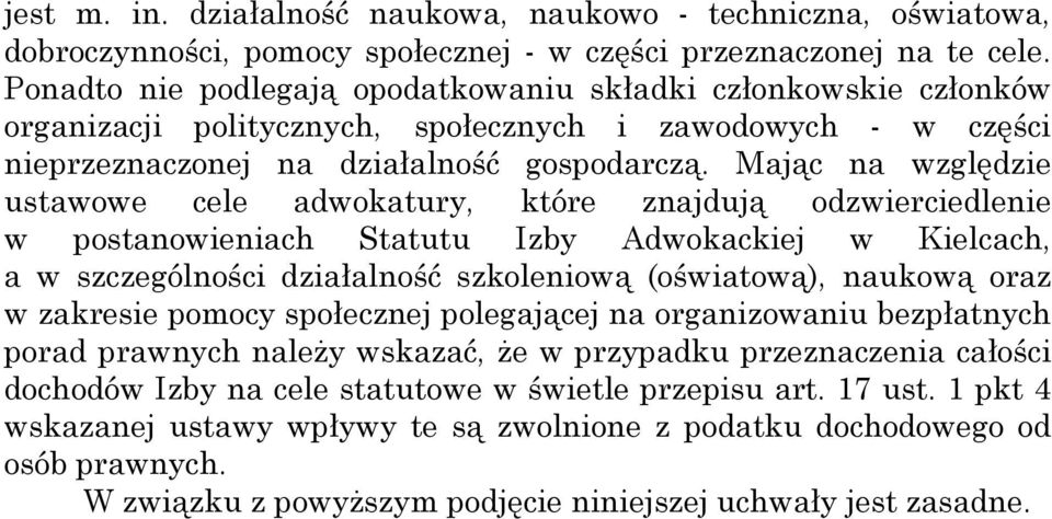 Mając na względzie ustawowe cele adwokatury, które znajdują odzwierciedlenie w postanowieniach Statutu Izby Adwokackiej w Kielcach, a w szczególności działalność szkoleniową (oświatową), naukową oraz