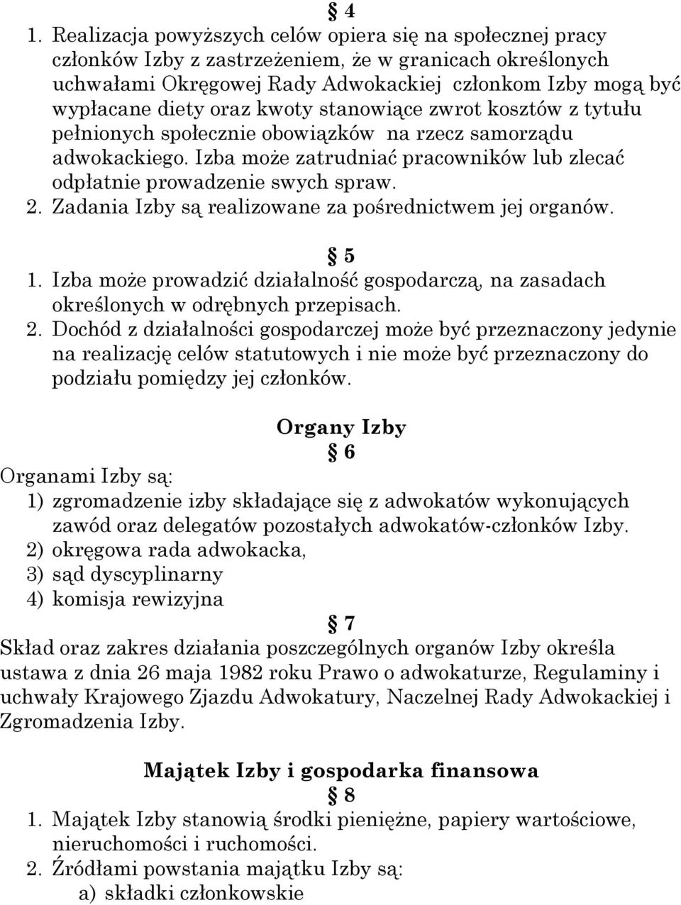 Zadania Izby są realizowane za pośrednictwem jej organów. 5 1. Izba moŝe prowadzić działalność gospodarczą, na zasadach określonych w odrębnych przepisach. 2.